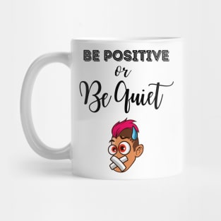 Be Positive Or Be Quiet Funny Cartoon Mug